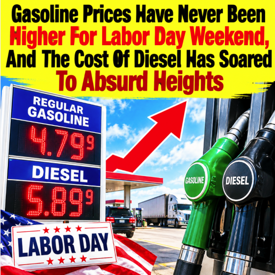 Gasoline Prices Have Never Been Higher On Labor Day Weekend, And The Cost Of Diesel Has Soared To Absurd Heights