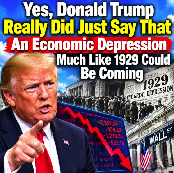 Yes, Donald Trump Really Did Just Say That “An Economic Depression Much Like 1929” Could Be Coming