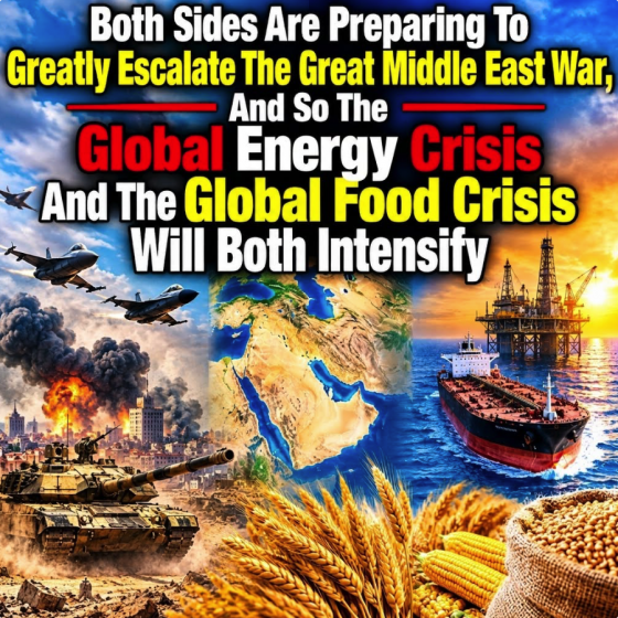 Both Sides Are Preparing To Greatly Escalate The Great Middle East War, And So The Global Energy Crisis And The Global Food Crisis Will Both Intensify